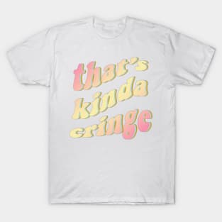 thats kinda cringe T-Shirt